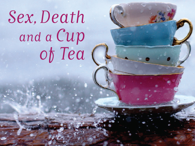 Sex, Death and a Cup of Tea